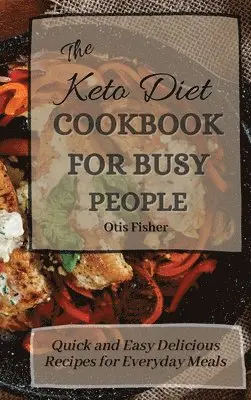 Otis Fisher - Keto Diet Cookbook For Busy People, Inbunden. Tillgänglighet: Lägg i varukorg