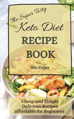 Otis Fisher - Super Tasty Keto Diet Recipe Book, Inbunden. Tillgänglighet: Lägg i varukorg