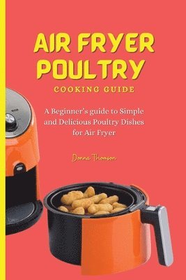 Donna Thomson - Air Fryer Poultry Cooking Guide, Häftad