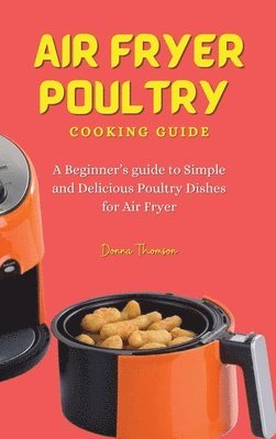 Donna Thomson - Air Fryer Poultry Cooking Guide, Inbunden