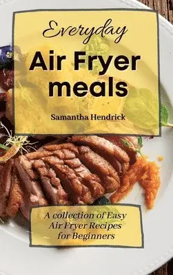 Samantha Hendrick - Everyday Air Fryer meals, Inbunden. Tillgänglighet: Lägg i varukorg