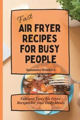 Samantha Hendrick - Fast Air Fryer Recipes for Busy People, Häftad. Tillgänglighet: Lägg i varukorg