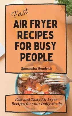 Samantha Hendrick - Fast Air Fryer Recipes for Busy People, Inbunden. Tillgänglighet: Lägg i varukorg