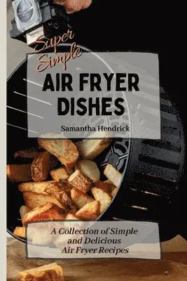 Samantha Hendrick - Super Simple Air Fryer Dishes, Häftad. Tillgänglighet: Lägg i varukorg
