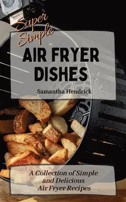 Samantha Hendrick - Super Simple Air Fryer Dishes, Inbunden. Tillgänglighet: Lägg i varukorg