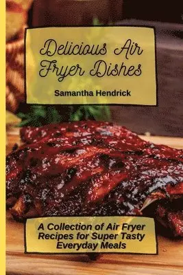 Samantha Hendrick - Delicious Air Fryer Dishes, Häftad. Tillgänglighet: Lägg i varukorg