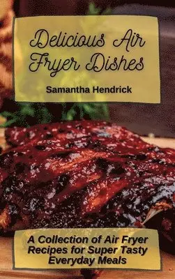 Samantha Hendrick - Delicious Air Fryer Dishes, Inbunden. Tillgänglighet: Lägg i varukorg