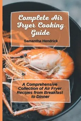 Samantha Hendrick - Complete Air Fryer Cooking Guide, Häftad. Tillgänglighet: Lägg i varukorg