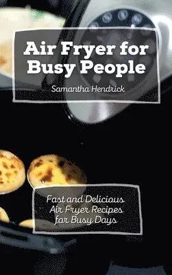 Samantha Hendrick - Air Fryer for Busy People, Inbunden. Tillgänglighet: Lägg i varukorg