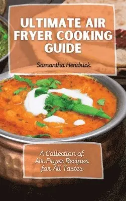 Samantha Hendrick - Ultimate Air Fryer Cooking Guide, Inbunden. Tillgänglighet: Lägg i varukorg