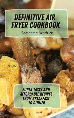 Samantha Hendrick - Definitive Air Fryer Cookbook, Inbunden. Tillgänglighet: Lägg i varukorg