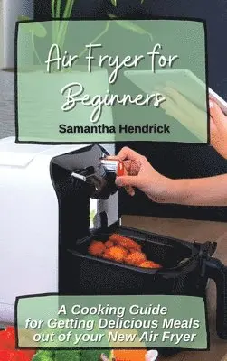 Samantha Hendrick - Air Fryer for Beginners, Inbunden. Tillgänglighet: Lägg i varukorg