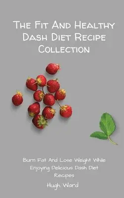 Hugh Ward - Fit And Healthy Dash Diet Recipe Collection, Inbunden. Tillgänglighet: Tillfälligt slut