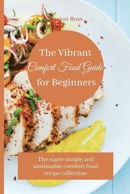 Marion Ross - Vibrant Comfort Food Guide for Beginners, Häftad