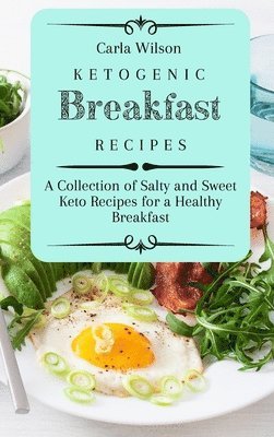 Carla Wilson - Ketogenic Breakfast Recipes, Inbunden