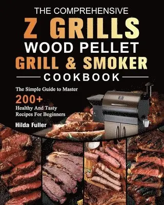 Comprehensive Z Grills Wood Pellet Grill and Smoker Cookbook
