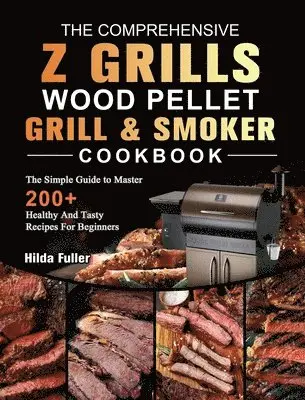 Hilda Fuller - Comprehensive Z Grills Wood Pellet Grill and Smoker Cookbook, Inbunden. Tillgänglighet: Lägg i varukorg