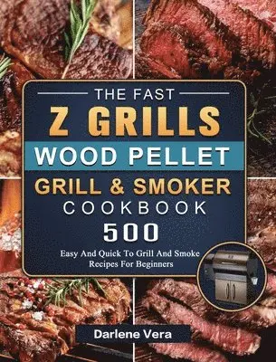 Darlene Vera - Fast Z Grills Wood Pellet Grill and Smoker Cookbook, Inbunden. Tillgänglighet: Lägg i varukorg