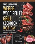 The Ultimate Weber Wood Pellet Grill Cookbook