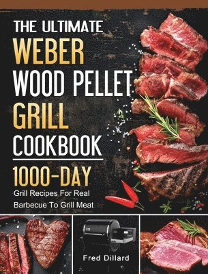 Fred Dillard - Ultimate Weber Wood Pellet Grill Cookbook, Inbunden