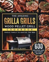 Amazing Grilla Grills Wood Pellet Grill Cookbook
