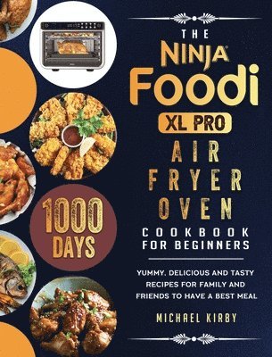 Michael Kirby - Ninja Foodi XL Pro Air Fryer Oven Cookbook For Beginners, Inbunden