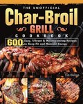 The Unofficial Char-Broil Grill Cookbook