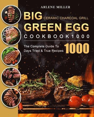 Arlene Miller - Big Green Egg Ceramic Charcoal Grill Cookbook 1000, Häftad. Tillgänglighet: Lägg i varukorg