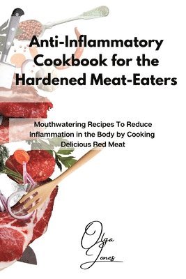 Olga Jones - Anti-Inflammatory Cookbook for the Hardened Meat-Eaters, Häftad. Tillgänglighet: Lägg i varukorg