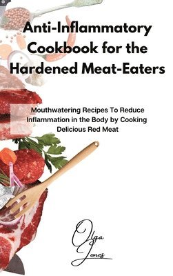 Olga Jones - Anti-Inflammatory Cookbook for the Hardened Meat-Eaters, Inbunden. Tillgänglighet: Lägg i varukorg