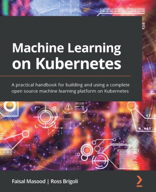 Brigoli Ross Brigoli, Masood Faisal Masood - Machine Learning on Kubernetes, E-bok