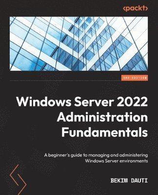 Windows Server 2022 Administration Fundamentals av Bekim Dauti