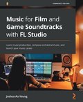 Music for Film and Game Soundtracks with FL Studio