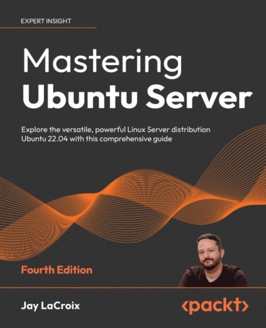 Jay LaCroix - Mastering Ubuntu Server, E-bok