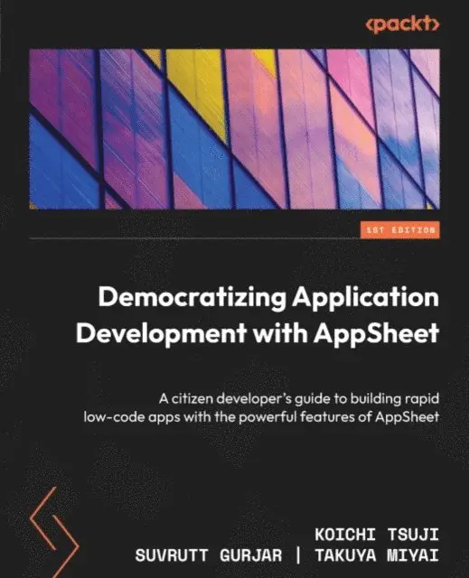 Miyai Takuya Miyai, Gurjar Suvrutt Gurjar, Tsuji Koichi Tsuji - Democratizing Application Development with AppSheet, E-bok. Tillgänglighet: Lägg i varukorg