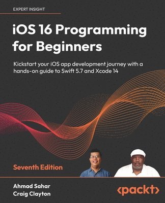 Ahmad Sahar, Craig Clayton - iOS 16 Programming for Beginners, Häftad