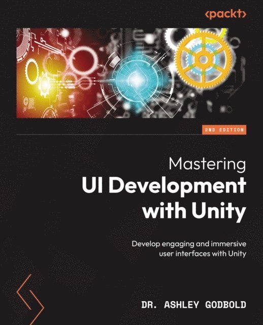 Dr. Ashley Godbold - Mastering UI Development with Unity, E-bok