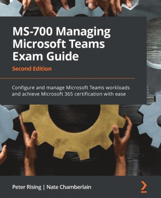 Nate Chamberlain, Peter Rising - MS-700 Managing Microsoft Teams Exam Guide, E-bok