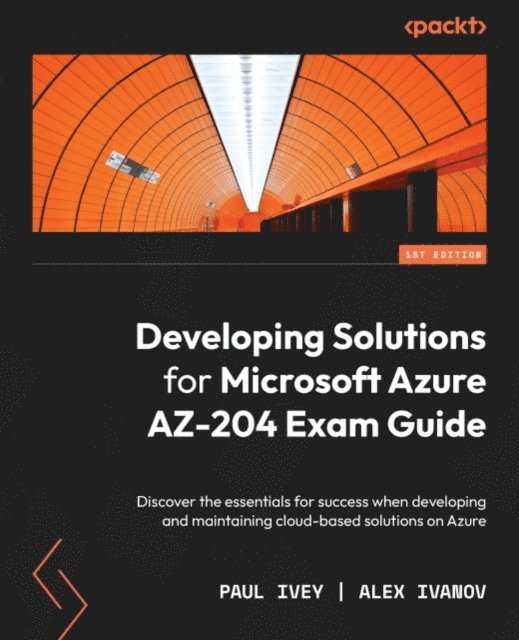 Alex Ivanov, Paul Ivey - Developing Solutions for Microsoft Azure AZ-204 Exam Guide, E-bok