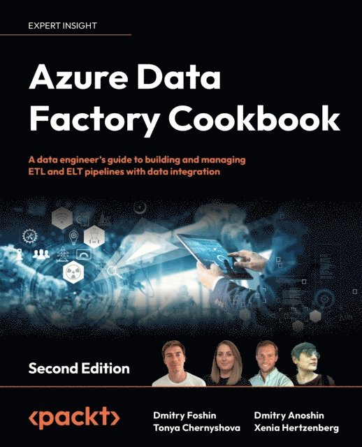 Xenia Ireton, Dmitry Anoshin, Tonya Chernyshova, Dmitry Foshin - Azure Data Factory Cookbook, E-bok