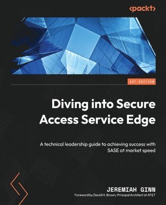 Jeremiah Ginn - Diving into Secure Access Service Edge, Häftad