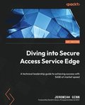 Diving into Secure Access Service Edge