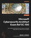 Microsoft Cybersecurity Architect Exam Ref SC-100