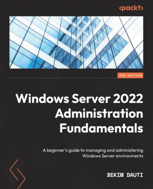 Bekim Dauti - Windows Server 2022 Administration Fundamentals, E-bok