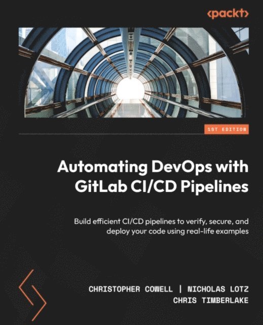 Chris Timberlake, Nicholas Lotz, Christopher Cowell - Automating DevOps with GitLab CI/CD Pipelines, E-bok