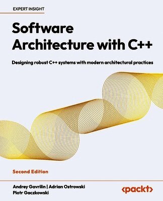 Andrey Gavrilin, Adrian Ostrowski, Piotr Gaczkowski - Software Architecture with C++, Häftad
