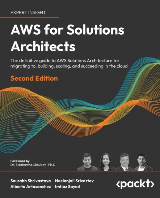 Imtiaz Sayed, Alberto Artasanchez, Neelanjali Srivastav, Saurabh Shrivastava - AWS for Solutions Architects, E-bok