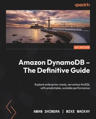 Aman Dhingra, Mike Mackay - Amazon DynamoDB - The Definitive Guide, Häftad. Tillgänglighet: Lägg i varukorg