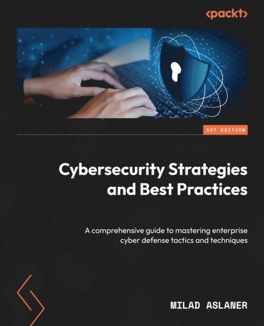 Milad Aslaner - Cybersecurity Strategies and Best Practices, E-bok