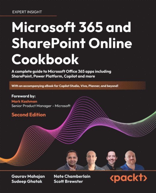 Mark Kashman, Scott Brewster, Nate Chamberlain, Sudeep Ghatak, Gaurav Mahajan - Microsoft 365 and SharePoint Online Cookbook, E-bok